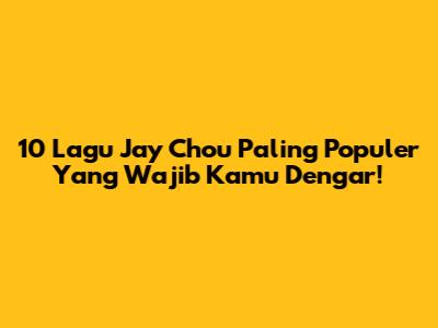 10 Lagu Jay Chou Paling Populer Yang Wajib Kamu Dengar!