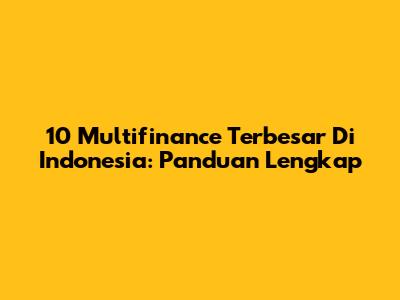 10 Multifinance Terbesar Di Indonesia: Panduan Lengkap