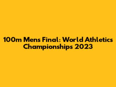 100m Men's Final: World Athletics Championships 2023