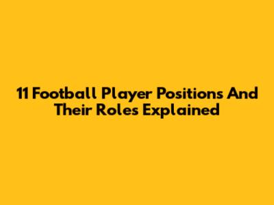11 Football Player Positions And Their Roles Explained
