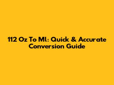 112 Oz To Ml: Quick & Accurate Conversion Guide
