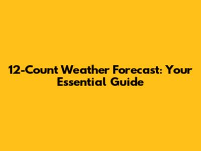 12-Count Weather Forecast: Your Essential Guide
