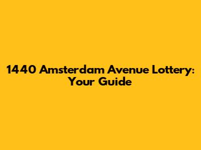 1440 Amsterdam Avenue Lottery: Your Guide