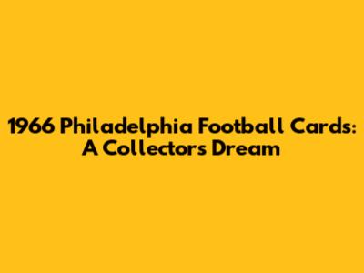 1966 Philadelphia Football Cards: A Collector's Dream
