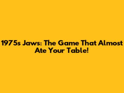 1975's Jaws: The Game That Almost Ate Your Table!
