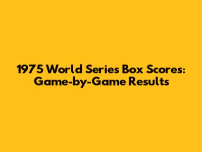 1975 World Series Box Scores: Game-by-Game Results