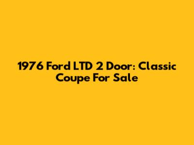 1976 Ford LTD 2 Door: Classic Coupe For Sale