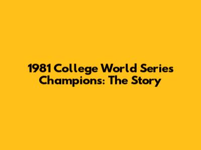 1981 College World Series Champions: The Story
