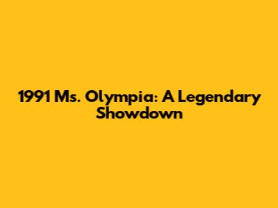 1991 Ms. Olympia: A Legendary Showdown
