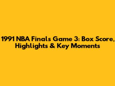1991 NBA Finals Game 3: Box Score, Highlights & Key Moments