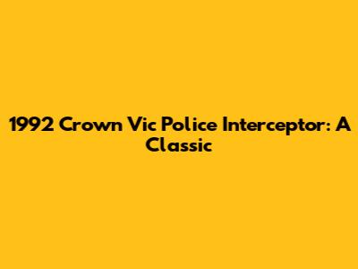 1992 Crown Vic Police Interceptor: A Classic
