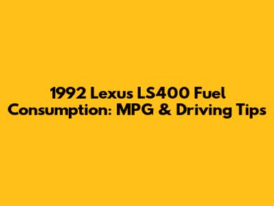 1992 Lexus LS400 Fuel Consumption: MPG & Driving Tips