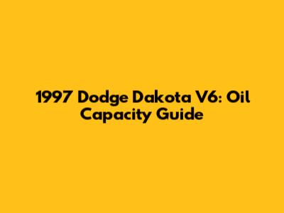1997 Dodge Dakota V6: Oil Capacity Guide