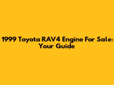 1999 Toyota RAV4 Engine For Sale: Your Guide