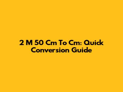 2 M 50 Cm To Cm: Quick Conversion Guide