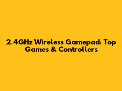 2.4GHz Wireless Gamepad: Top Games & Controllers