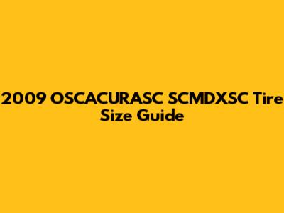 2009 OSCACURASC SCMDXSC Tire Size Guide