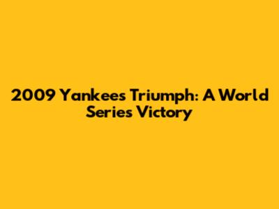 2009 Yankees Triumph: A World Series Victory