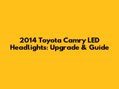 2014 Toyota Camry LED Headlights: Upgrade & Guide