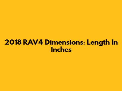 2018 RAV4 Dimensions: Length In Inches