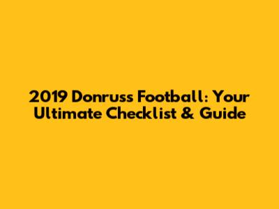 2019 Donruss Football: Your Ultimate Checklist & Guide