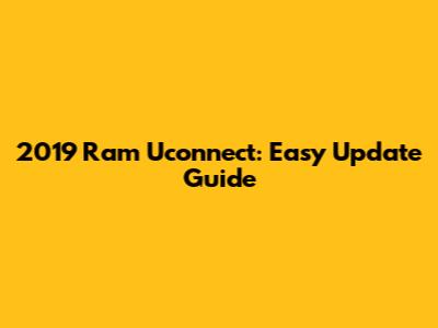 2019 Ram Uconnect: Easy Update Guide