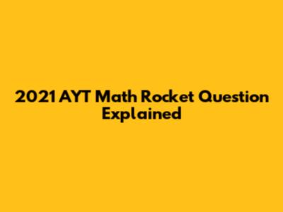 2021 AYT Math Rocket Question Explained