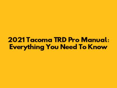 2021 Tacoma TRD Pro Manual: Everything You Need To Know