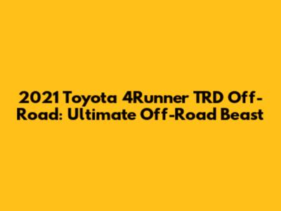 2021 Toyota 4Runner TRD Off-Road: Ultimate Off-Road Beast