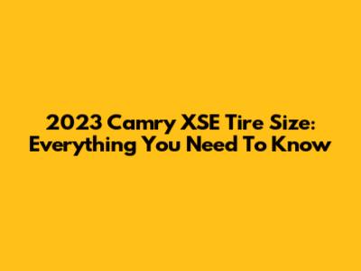2023 Camry XSE Tire Size: Everything You Need To Know