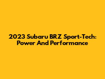 2023 Subaru BRZ Sport-Tech: Power And Performance