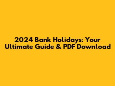 2024 Bank Holidays: Your Ultimate Guide & PDF Download