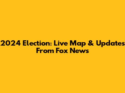 2024 Election: Live Map & Updates From Fox News