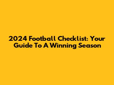 2024 Football Checklist: Your Guide To A Winning Season