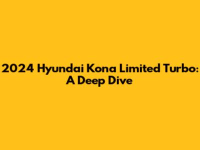 2024 Hyundai Kona Limited Turbo: A Deep Dive