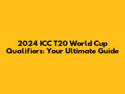 2024 ICC T20 World Cup Qualifiers: Your Ultimate Guide