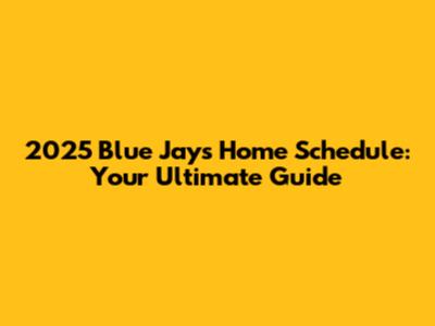2025 Blue Jays Home Schedule: Your Ultimate Guide
