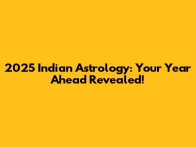 2025 Indian Astrology: Your Year Ahead Revealed!