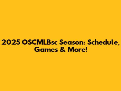 2025 OSCMLBsc Season: Schedule, Games & More!