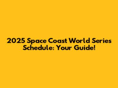 2025 Space Coast World Series Schedule: Your Guide!