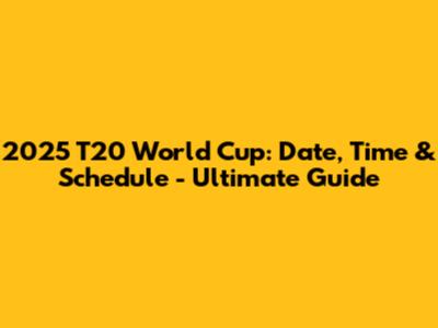 2025 T20 World Cup: Date, Time & Schedule - Ultimate Guide