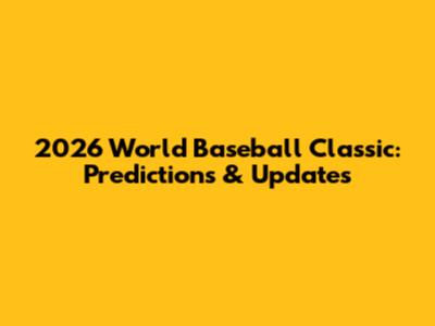 2026 World Baseball Classic: Predictions & Updates