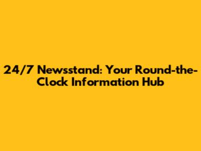 24/7 Newsstand: Your Round-the-Clock Information Hub