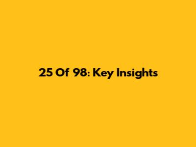 25 Of 98: Key Insights