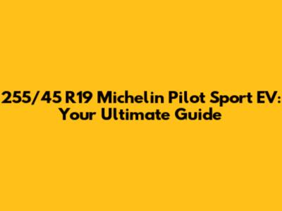 255/45 R19 Michelin Pilot Sport EV: Your Ultimate Guide