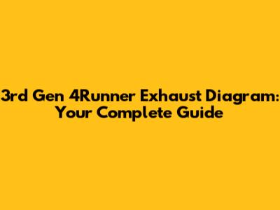 3rd Gen 4Runner Exhaust Diagram: Your Complete Guide