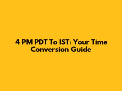 4 PM PDT To IST: Your Time Conversion Guide