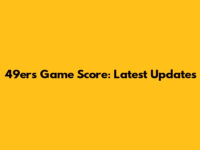 49ers Game Score: Latest Updates