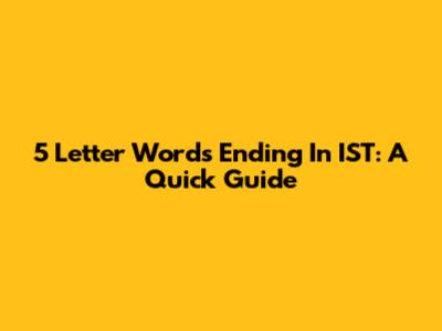 5 Letter Words Ending In IST: A Quick Guide