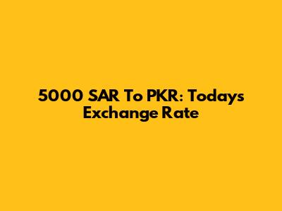 5000 SAR To PKR: Today's Exchange Rate